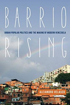 portada Barrio Rising: Urban Popular Politics and the Making of Modern Venezuela (en Inglés)