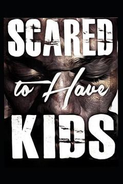 portada Scared to Have Kids (en Inglés)