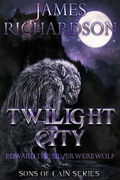 portada Twilight City: Edward the silver werewolf (en Inglés)