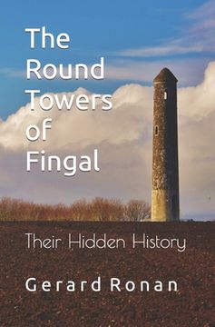 portada The Round Towers of Fingal: Their Hidden History (en Inglés)