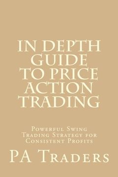 portada In Depth Guide to Price Action Trading: Powerful Swing Trading Strategy for Consistent Profits