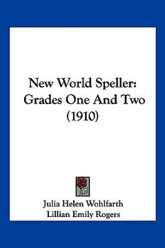 portada new world speller: grades one and two (1910) (in English)