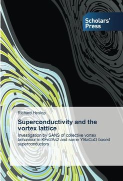 portada Superconductivity and the vortex lattice: Investigation by SANS of collective vortex behaviour in KFe2As2 and some YBaCuO based  superconductors