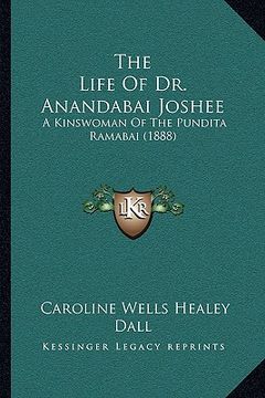 portada the life of dr. anandabai joshee: a kinswoman of the pundita ramabai (1888) (en Inglés)