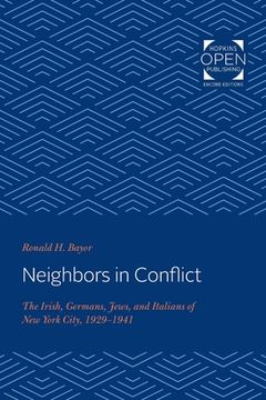 portada Neighbors in Conflict: The Irish, Germans, Jews, and Italians of New York City, 1929-1941 (en Inglés)