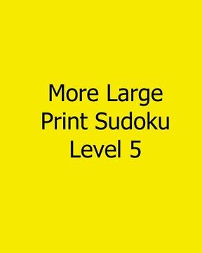 portada More Large Print Sudoku Level 5: Fun, Large Print Sudoku Puzzles (in English)