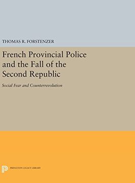 portada French Provincial Police and the Fall of the Second Republic: Social Fear and Counterrevolution (Princeton Legacy Library) (en Inglés)