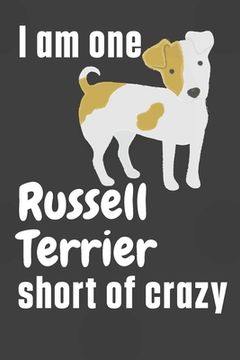 portada I am one Russell Terrier short of crazy: For Russell Terrier Dog Fans (en Inglés)