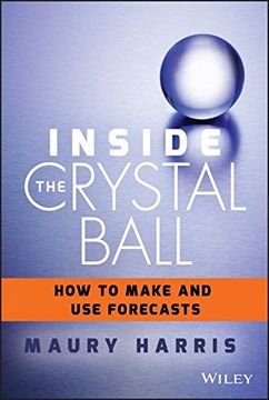 portada Inside the Crystal Ball: How to Make and Use Forecasts (en Inglés)