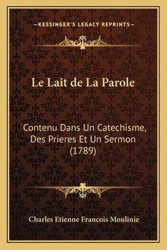 portada Le Lait de La Parole: Contenu Dans Un Catechisme, Des Prieres Et Un Sermon (1789) (en Francés)