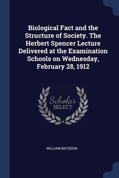portada Biological Fact and the Structure of Society. The Herbert Spencer Lecture Delivered at the Examination Schools on Wednesday, February 28, 1912