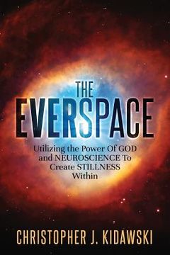 portada The Everspace: Utilizing the Power Of God and Neuroscience To Create Stillness Within