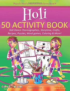 portada Holi 50 Activity Book: Holi Dance Choreographies, Storytime, Crafts, Recipes, Puzzles, Word Games, Coloring & More! (Maya & Neel’S India Adventure Series) (en Inglés)