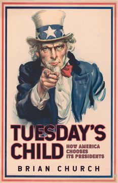 portada Tuesday's Child: How America Chooses Its Presidents (en Inglés)