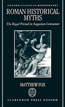 portada Roman Historical Myths: The Regal Period in Augustan Literature (Oxford Classical Monographs) (en Inglés)