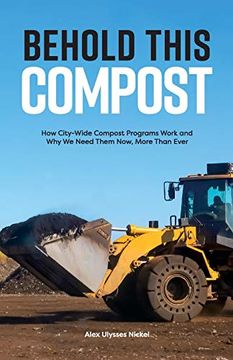 portada Behold This Compost: How City-Wide Compost Programs Work and why we Need Them Now, More Than Ever 