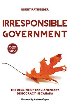 portada Irresponsible Government: The Decline of Parliamentary Democracy in Canada (Point of View) (en Inglés)