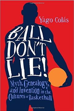 portada Ball Don't Lie: Myth, Genealogy, and Invention in the Cultures of Basketball (Sporting) (en Inglés)