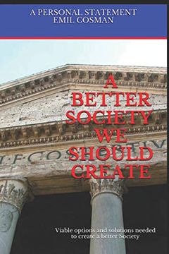 portada A Better Society we Should Create: Viable Options and Solutions Needed to Create a Better Society (in English)