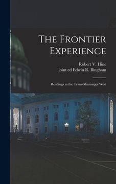 portada The Frontier Experience; Readings in the Trans-Mississippi West (in English)