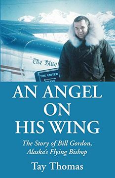 portada An Angel on his Wing: The Story of Bill Gordon, Alaska's Flying Bishop (in English)