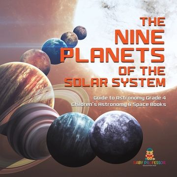portada The Nine Planets of the Solar System Guide to Astronomy Grade 4 Children's Astronomy & Space Books (en Inglés)