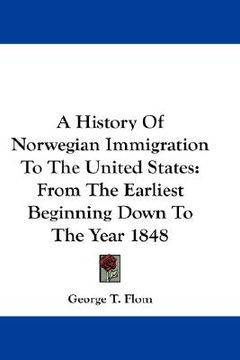 portada a history of norwegian immigration to the united states: from the earliest beginning down to the year 1848 (en Inglés)