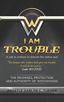 portada I am Trouble: A Call to Widows to Disturb the Status quo (en Inglés)