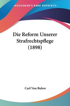 portada Die Reform Unserer Strafrechtspflege (1898) (en Alemán)