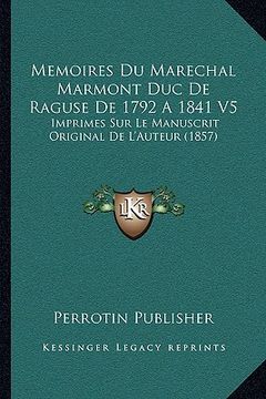 portada Memoires Du Marechal Marmont Duc De Raguse De 1792 A 1841 V5: Imprimes Sur Le Manuscrit Original De L'Auteur (1857) (in French)