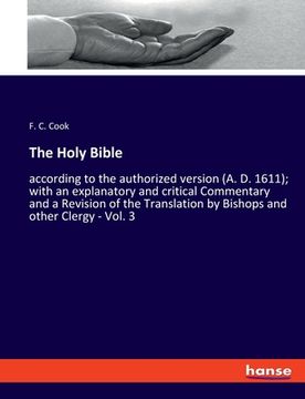 portada The Holy Bible: according to the authorized version (A. D. 1611); with an explanatory and critical Commentary and a Revision of the Tr