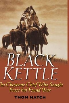portada black kettle: the cheyenne chief who sought peace but found war (en Inglés)