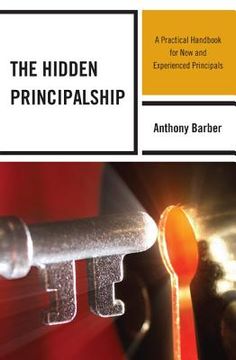 portada The Hidden Principalship: A Practical Handbook for New and Experienced Principals (en Inglés)