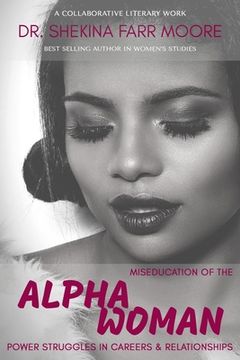 portada MisEducation of the Alpha Woman: Power Struggles In Career & Relationships (en Inglés)