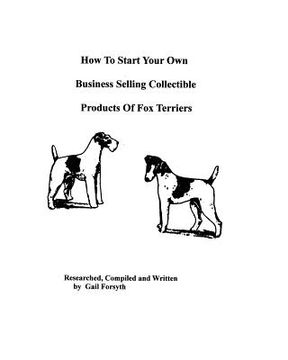 portada how to start your own business selling collectible products of fox terriers (in English)