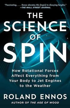 portada The Science of Spin: How Rotational Forces Affect Everything From Your Body to jet Engines to the Weather (en Inglés)