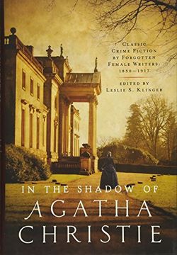 portada In the Shadow of Agatha Christie: Classic Crime Fiction by Forgotten Female Writers: 1850-1917 