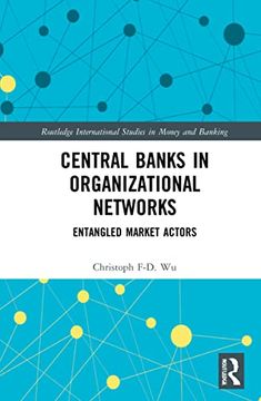 portada Central Banks in Organizational Networks: Entangled Market Actors (Routledge International Studies in Money and Banking) (en Inglés)