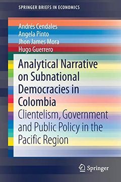 portada Analytical Narrative on Subnational Democracies in Colombia: Clientelism, Government and Public Policy in the Pacific Region (Springerbriefs in Economics) (en Inglés)