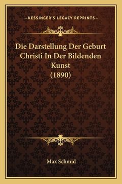 portada Die Darstellung Der Geburt Christi In Der Bildenden Kunst (1890) (en Alemán)