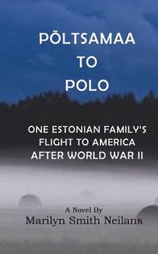 portada Poltsamaa to Polo: An Estonian Family's Flight to America After World War II (en Inglés)