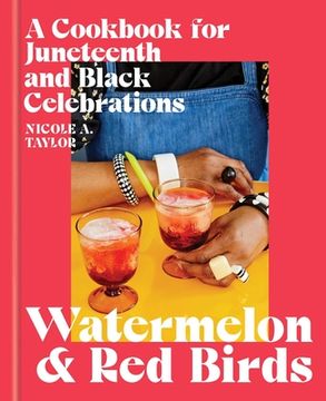 portada Watermelon and red Birds: A Cookbook for Juneteenth and Black Celebrations (en Inglés)