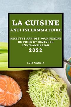 portada La Cuisine Anti-Inflammatoire 2022: Recettes Rapides Pour Perdre Du Poids Et Diminuer l'Inflammation (in French)