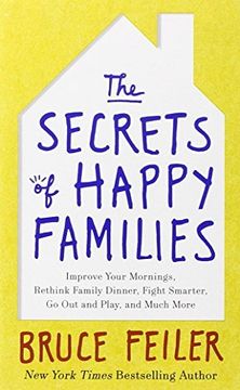 portada The Secrets of Happy Families: Improve Your Mornings, Rethink Family Dinner, Fight Smarter, Go Out and Play, and Much More (en Inglés)