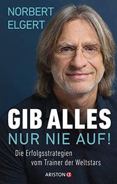 portada Gib Alles - nur nie Auf! Die Erfolgsstrategien vom Trainer der Weltstars (in German)