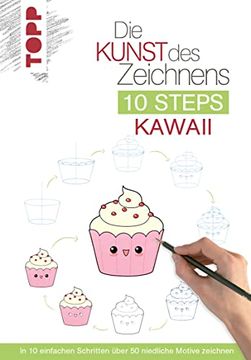 portada Die Kunst des Zeichnens 10 Steps - Kawaii: In 10 Einfachen Schritten Über 50 Niedliche Motive Zeichnen (en Alemán)