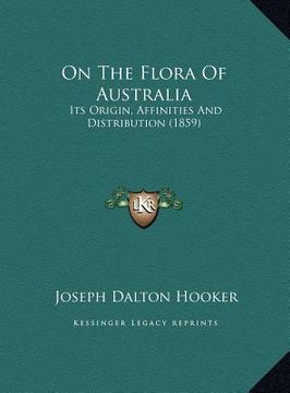 portada on the flora of australia: its origin, affinities and distribution (1859) (en Inglés)