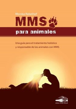 portada Mms Para Animales: Una Guia Para el Tratamiento Holistico y Responsable de los Animales con mms