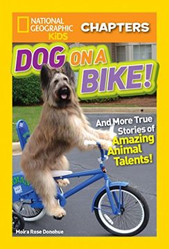 portada National Geographic Kids Chapters: Dog on a Bike: And More True Stories of Amazing Animal Talents! (Ngk Chapters) (in English)