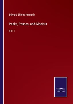 portada Peaks, Passes, and Glaciers: Vol. I (en Inglés)